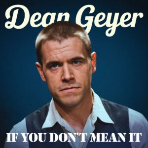SF1102051 – Dean Geyer – If You Don’t Mean It