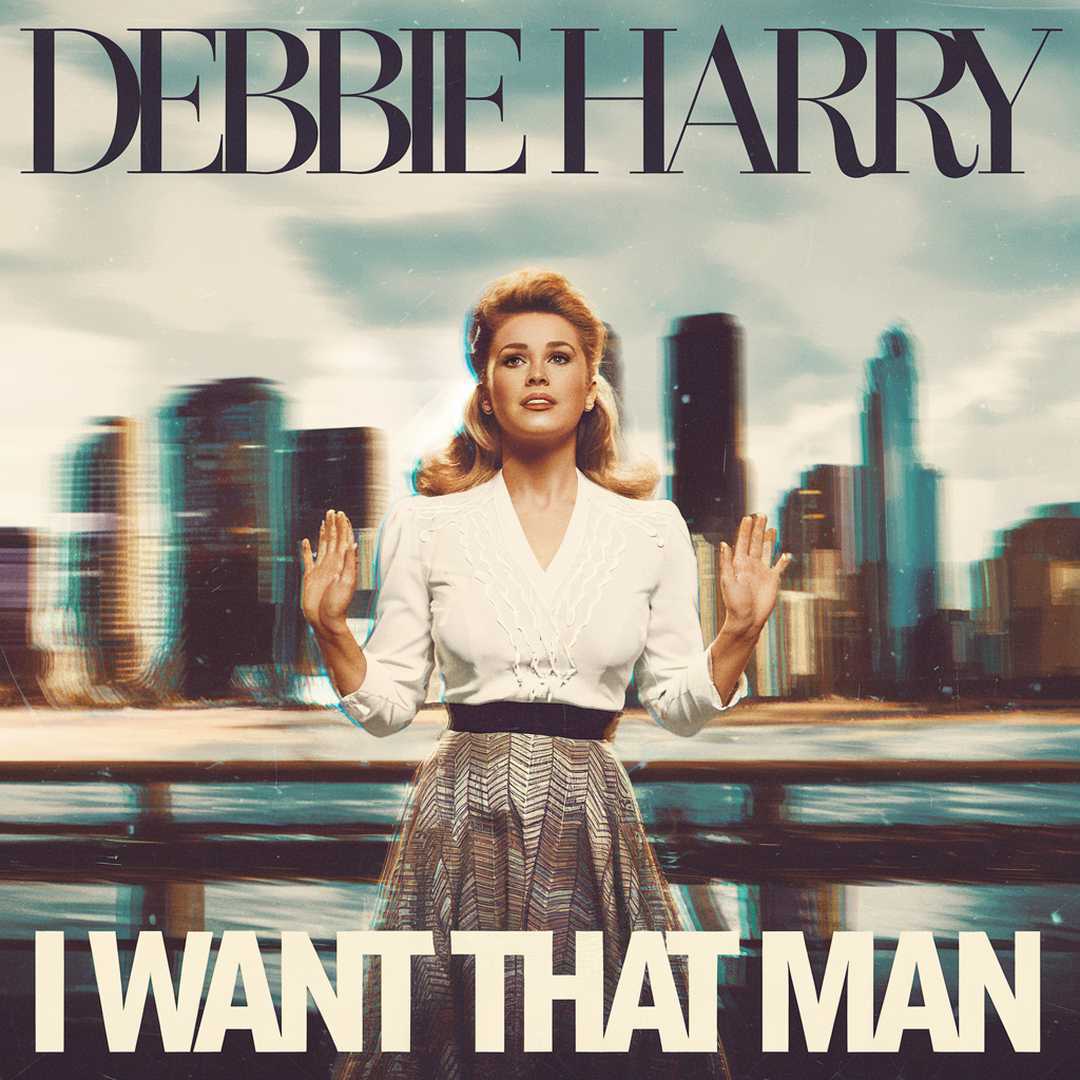 Debbie Harry - I Want That Man