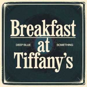 SF1102080 – Deep Blue Something – Breakfast At Tiffany’s
