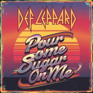 SF1102091 – Def Leppard – Pour Some Sugar On Me