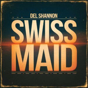 SF1102106 – Del Shannon – Swiss Maid