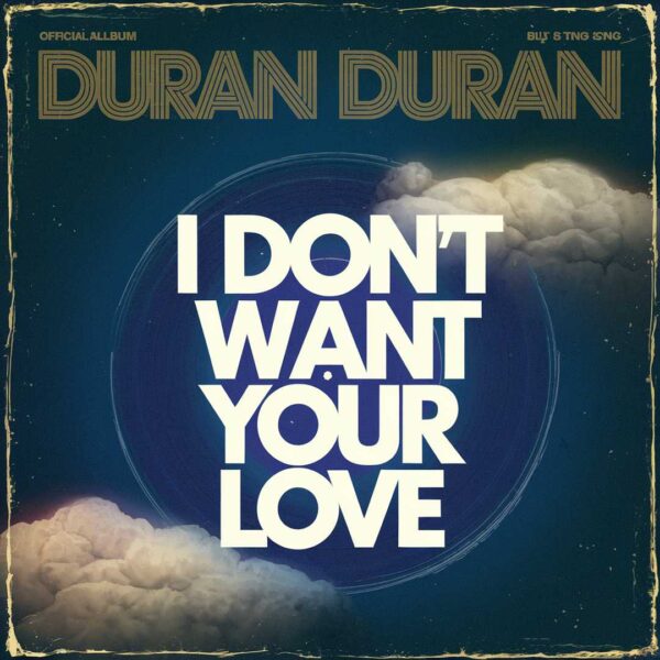 Duran Duran - I Don't Want Your Love