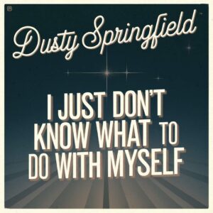 SF1102398 – Dusty Springfield – I Just Don’t Know What To Do With Myself