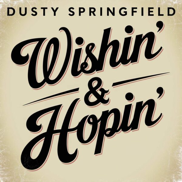 Dusty Springfield - Wishin' & Hopin'