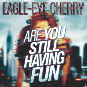 SF1102413 – Eagle-Eye Cherry – Are You Still Having Fun