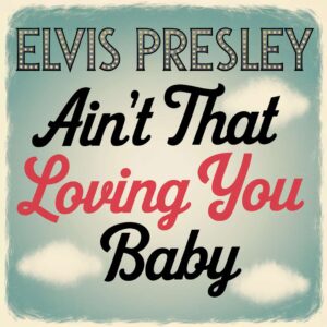 SF1102556 – Elvis Presley – Ain’t That Loving You Baby