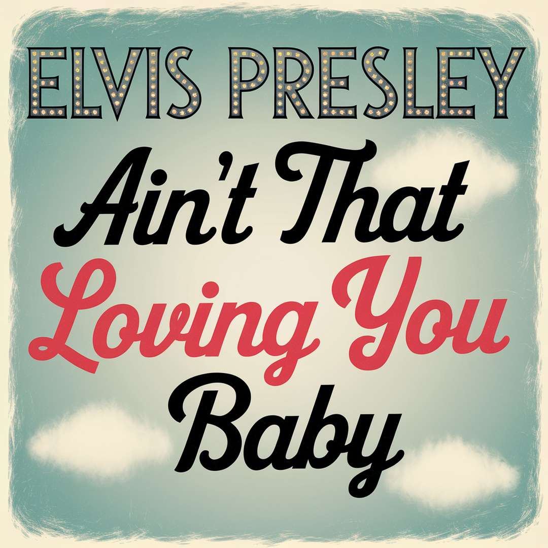Elvis Presley - Ain't That Loving You Baby