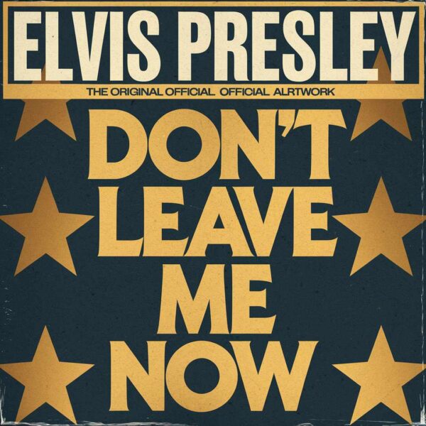 Elvis Presley - Don't Leave Me Now