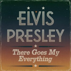 SF1102620 – Elvis Presley – There Goes My Everything