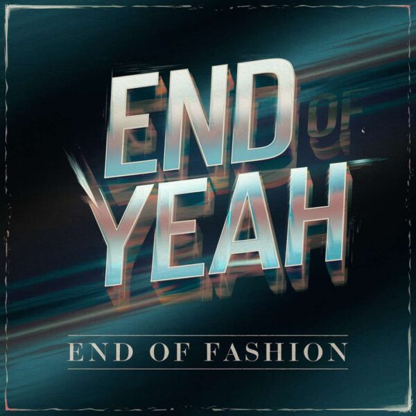 End Of Fashion - O Yeah
