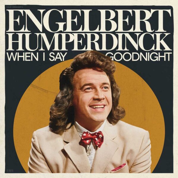Engelbert Humperdinck - When I Say Goodnight