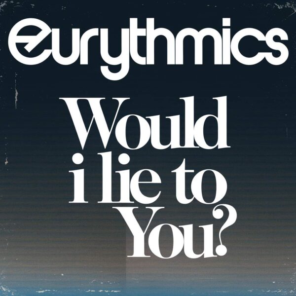 Eurythmics - Would I Lie To You
