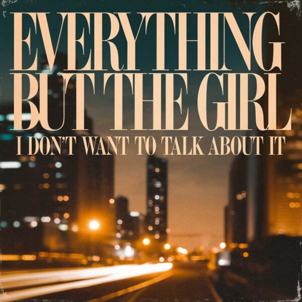 Everything But The Girl - I Don't Want to Talk About It