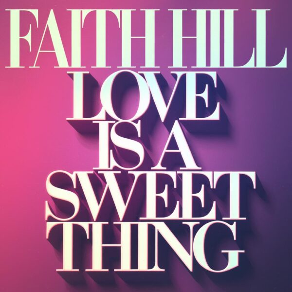 Faith Hill - Love Is A Sweet Thing