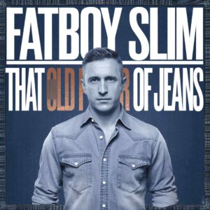 SF1102858 – Fatboy Slim – That Old Pair Of Jeans