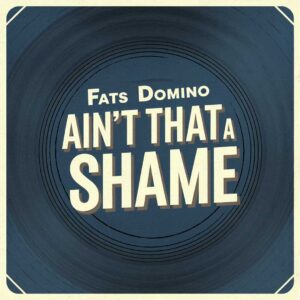 SF1102861 – Fats Domino – Ain’t That A Shame