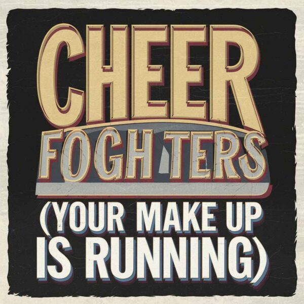 Foo Fighters - Cheer Up Boys (Your Make Up Is Running)