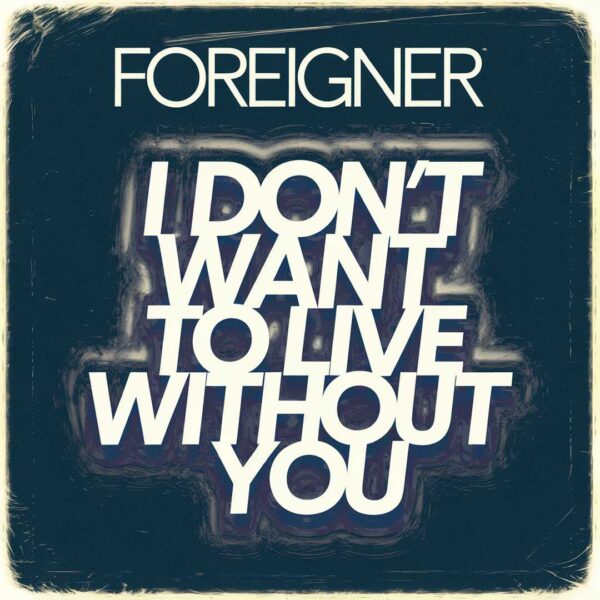 Foreigner - I Don't Want To Live Without You