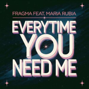 SF1102970 – Fragma Feat. Maria Rubia – Everytime You Need Me