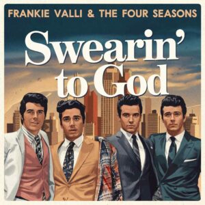 SF1103057 – Frankie Valli & The Four Seasons – Swearin’ To God