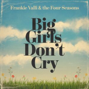 SF1103060 – Frankie Valli & The Four Seasons – Big Girls Don’t Cry