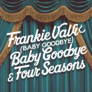 SF1103062 – Frankie Valli & The Four Seasons – Bye Bye Baby (Baby Goodbye)