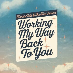 SF1103072 – Frankie Valli & The Four Seasons – Working My Way Back To You