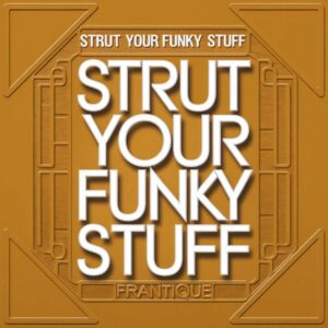 SF1103076 – Frantique – Strut Your Funky Stuff