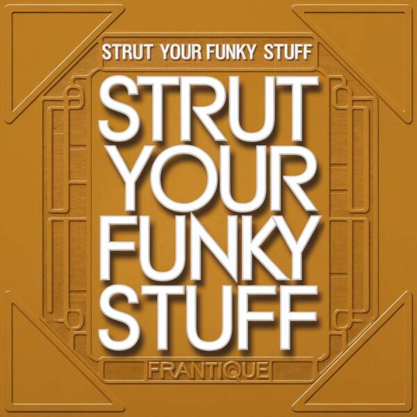 Frantique - Strut Your Funky Stuff