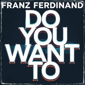 SF1103078 – Franz Ferdinand – Do You Want To