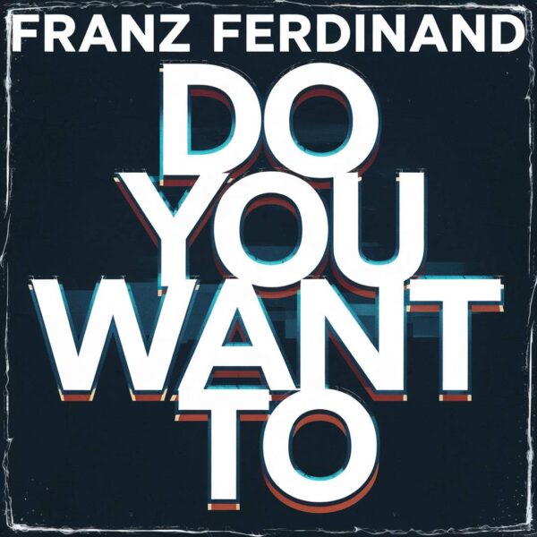 Franz Ferdinand - Do You Want To