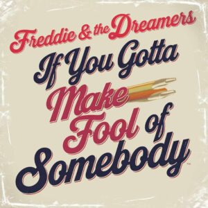 SF1103087 – Freddie & The Dreamers – If You Gotta Make A Fool Of Somebody