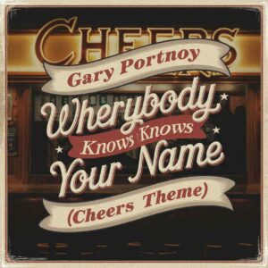 SF1103168 – Gary Portnoy – Where Everybody Knows Your Name (Cheers Theme)