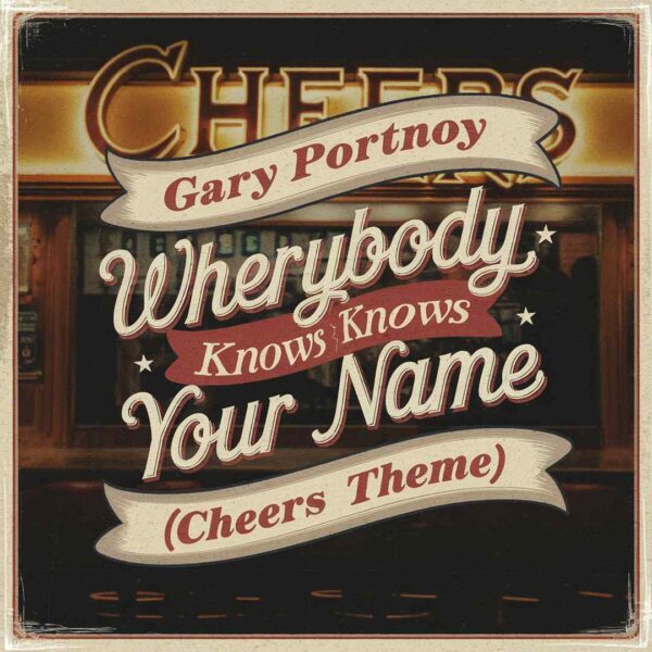 Gary Portnoy - Where Everybody Knows Your Name (Cheers Theme)