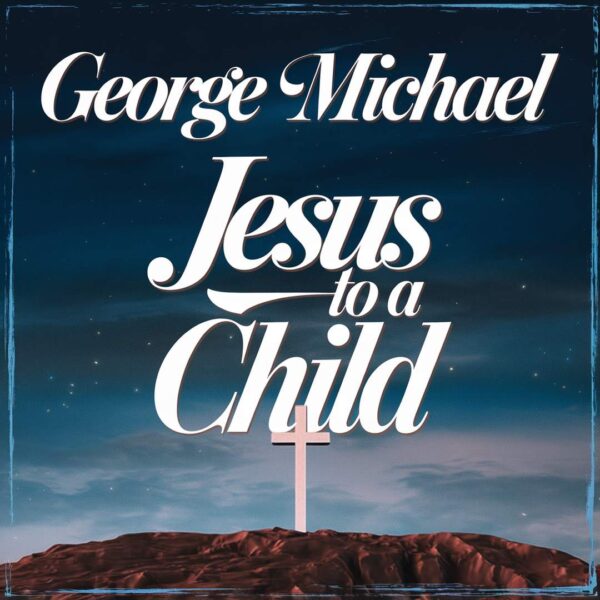 George Michael - Jesus To A Child