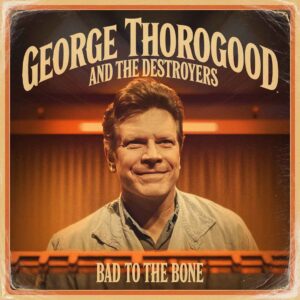 SF1103259 – George Thorogood And The Destroyers – Bad To The Bone