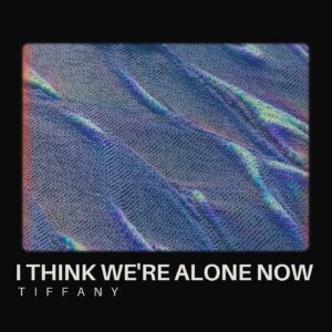 SF1103294 – Tiffany – I Think We’re Alone Now