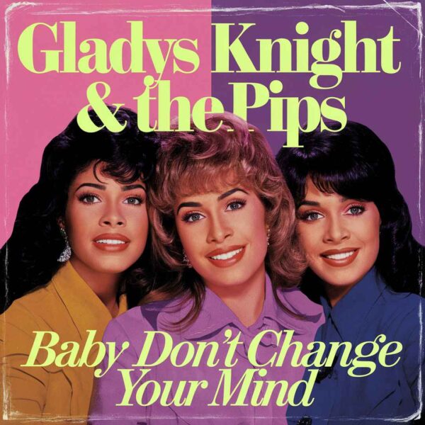 Gladys Knight & The Pips - Baby Don't Change Your Mind