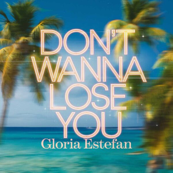 Gloria Estefan - Don't Wanna Lose You
