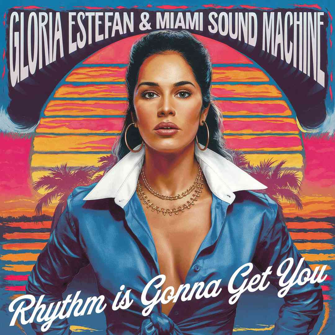 Gloria Estefan & Miami Sound Machine - Rhythm Is Gonna Get You