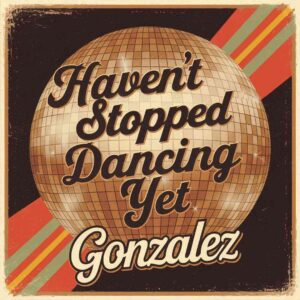 SF1103377HD – Gonzalez – Haven’t Stopped Dancing Yet