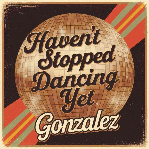 Gonzalez - I Haven't Stopped Dancing Yet