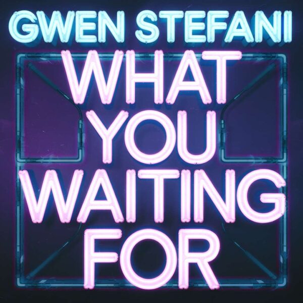 Gwen Stefani - What You Waiting For