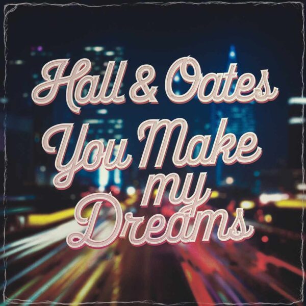 Hall & Oates - You Make My Dreams