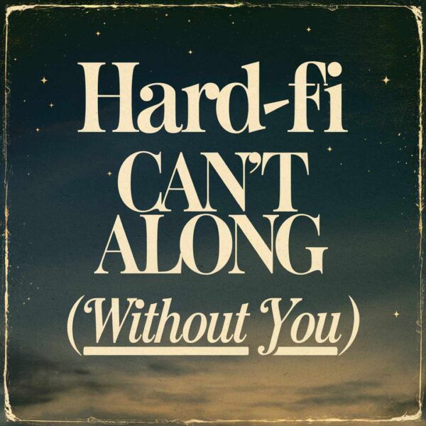Hard-Fi - Can’t Get Along (Without You)