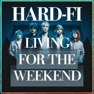 SF1103480 – Hard-Fi – Living For The Weekend