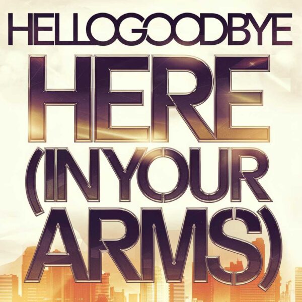 Hellogoodbye - Here (In Your Arms)
