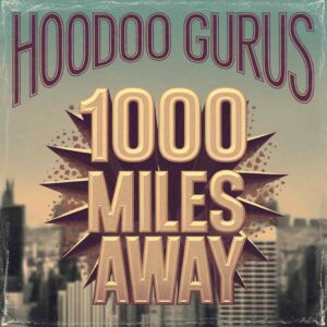 SF1103573 – Hoodoo Gurus – 1000 Miles Away