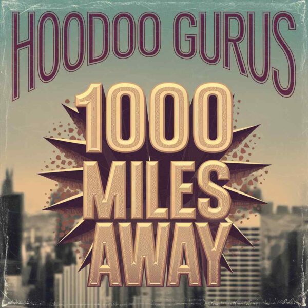 The Hoodoo Gurus - 1000 Miles Away