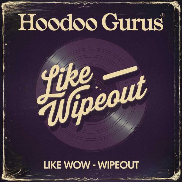 The Hoodoo Gurus - Like Wow - Wipeout